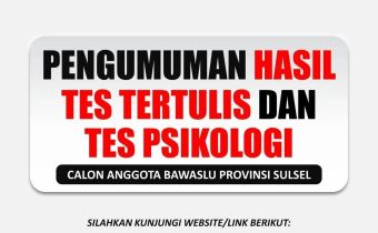 Pengumuman Hasil Tes Tertulis dan Tes Psikologi Calon Anggota Bawaslu Prov. Sulsel 2023-2028